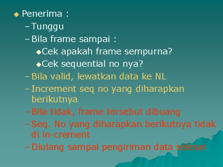 u Penerima : – Tunggu – Bila frame sampai : u. Cek apakah frame