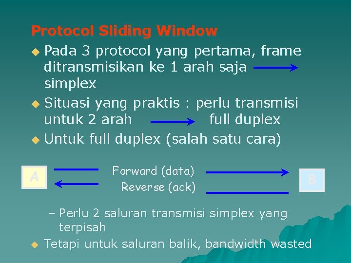 Protocol Sliding Window u Pada 3 protocol yang pertama, frame ditransmisikan ke 1 arah
