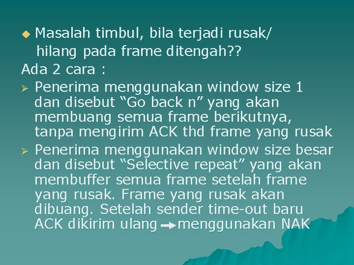 Masalah timbul, bila terjadi rusak/ hilang pada frame ditengah? ? Ada 2 cara :