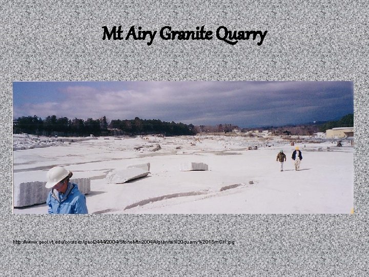 Mt Airy Granite Quarry http: //www. geol. vt. edu/courses/geol 2444/2004/Stone. Mtn 2004 A/granite%20 quarry%201