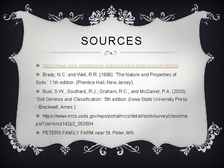SOURCES v https: //www. soils. org/discover-soils/soil-basics/soil-types/mollisols v Brady, N. C. and Weil, R. R.