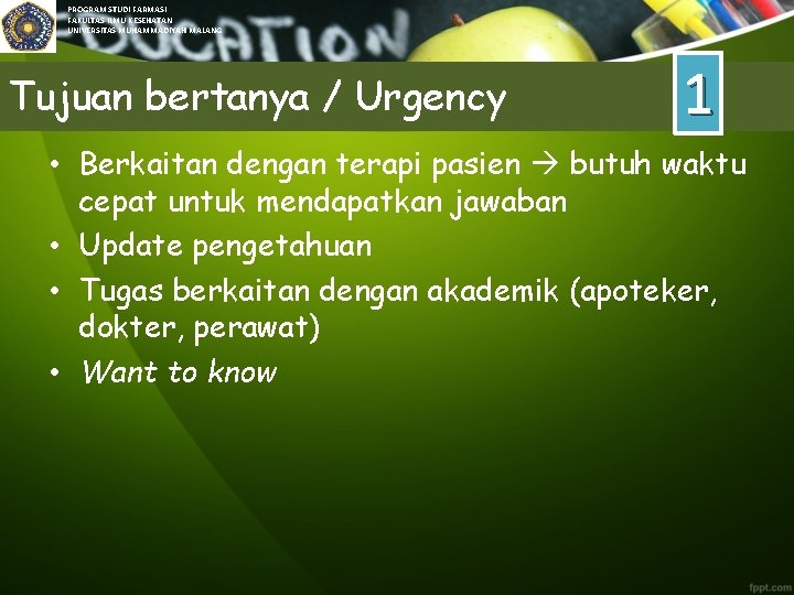 PROGRAM STUDI FARMASI FAKULTAS ILMU KESEHATAN UNIVERSITAS MUHAMMADIYAH MALANG Tujuan bertanya / Urgency 1