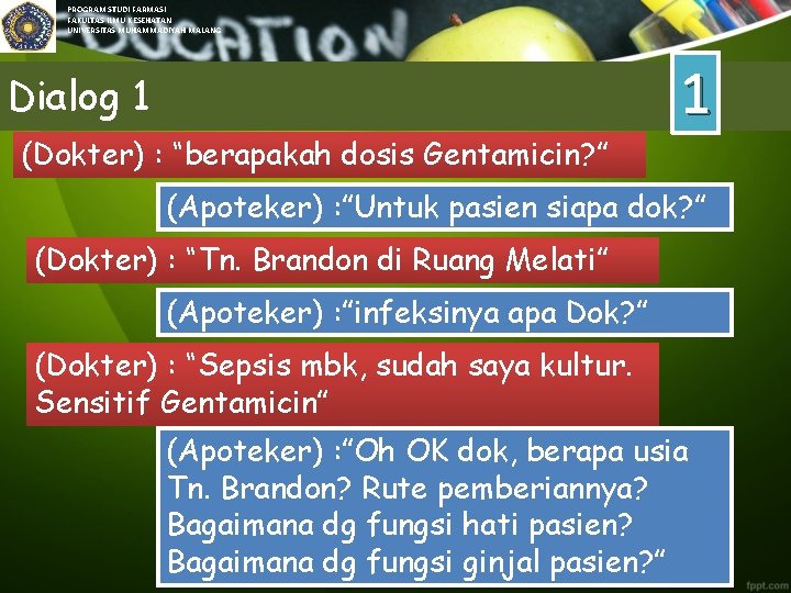 PROGRAM STUDI FARMASI FAKULTAS ILMU KESEHATAN UNIVERSITAS MUHAMMADIYAH MALANG 1 Dialog 1 (Dokter) :