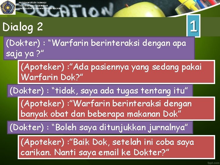 PROGRAM STUDI FARMASI FAKULTAS ILMU KESEHATAN UNIVERSITAS MUHAMMADIYAH MALANG Dialog 2 1 (Dokter) :