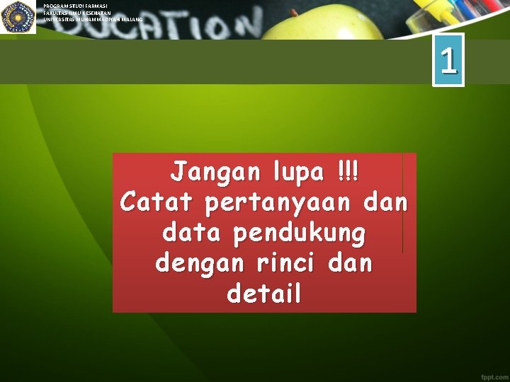PROGRAM STUDI FARMASI FAKULTAS ILMU KESEHATAN UNIVERSITAS MUHAMMADIYAH MALANG 1 Jangan lupa !!! Catat