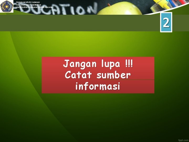 PROGRAM STUDI FARMASI FAKULTAS ILMU KESEHATAN UNIVERSITAS MUHAMMADIYAH MALANG 2 Jangan lupa !!! Catat