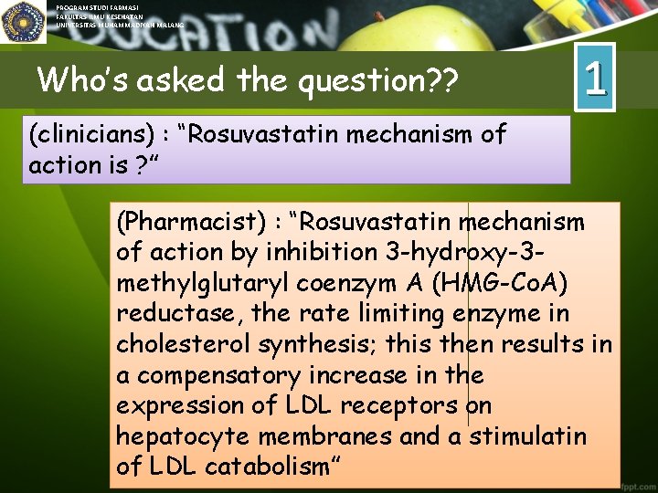 PROGRAM STUDI FARMASI FAKULTAS ILMU KESEHATAN UNIVERSITAS MUHAMMADIYAH MALANG Who’s asked the question? ?
