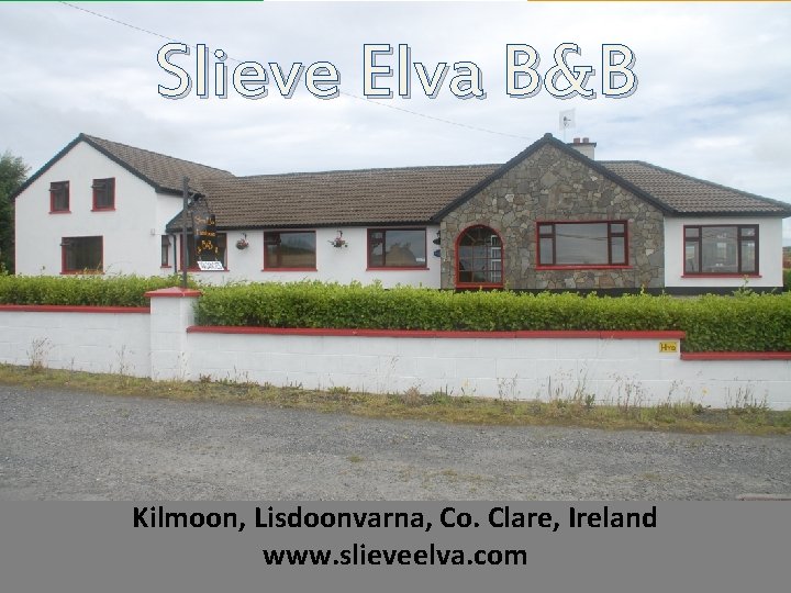 Slieve Elva B&B Kilmoon, Lisdoonvarna, Co. Clare, Ireland www. slieveelva. com 