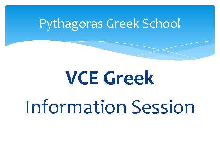 Pythagoras Greek School VCE Greek Information Session 