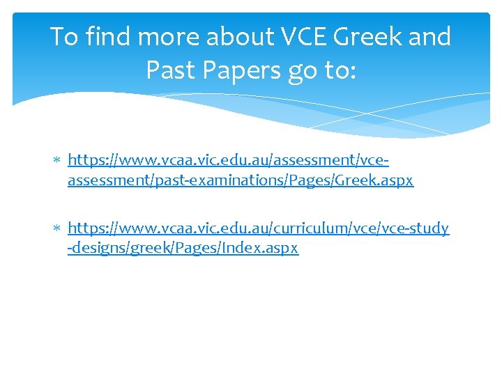 To find more about VCE Greek and Past Papers go to: https: //www. vcaa.