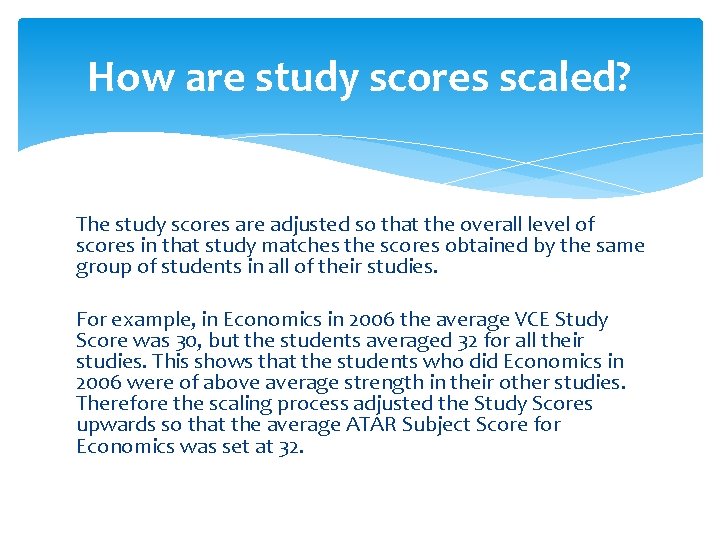 How are study scores scaled? The study scores are adjusted so that the overall