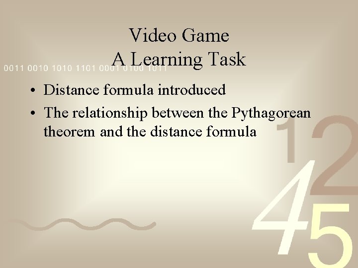 Video Game A Learning Task • Distance formula introduced • The relationship between the