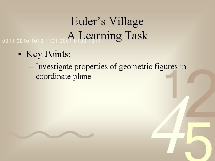 Euler’s Village A Learning Task • Key Points: – Investigate properties of geometric figures