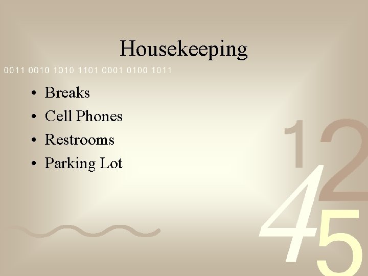 Housekeeping • • Breaks Cell Phones Restrooms Parking Lot 