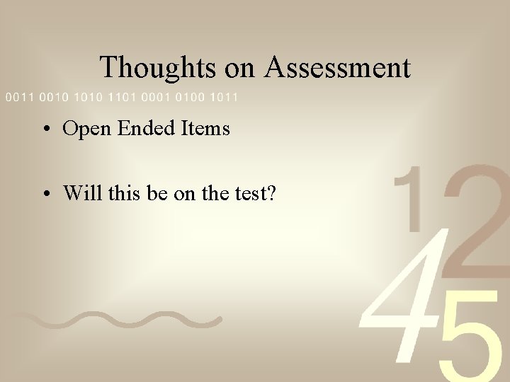 Thoughts on Assessment • Open Ended Items • Will this be on the test?
