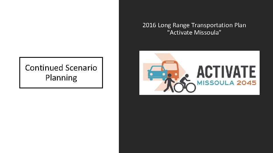 2016 Long Range Transportation Plan “Activate Missoula” Continued Scenario Planning 