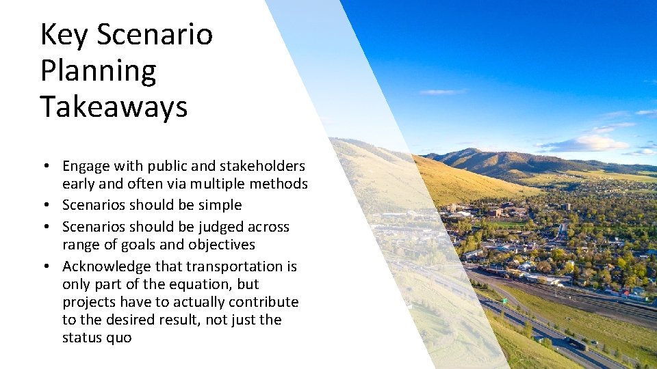 Key Scenario Planning Takeaways • Engage with public and stakeholders early and often via