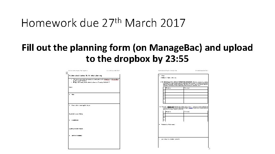 Homework due 27 th March 2017 Fill out the planning form (on Manage. Bac)
