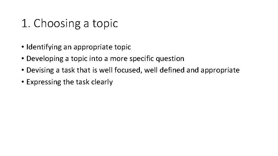 1. Choosing a topic • Identifying an appropriate topic • Developing a topic into