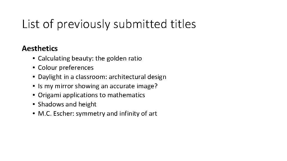 List of previously submitted titles Aesthetics • • Calculating beauty: the golden ratio Colour