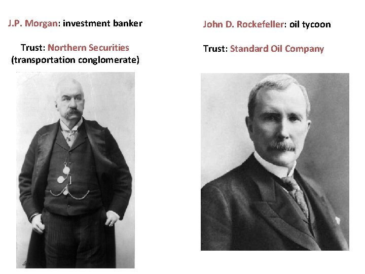 J. P. Morgan: investment banker John D. Rockefeller: oil tycoon Trust: Northern Securities (transportation