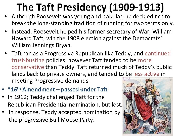 The Taft Presidency (1909 -1913) • Although Roosevelt was young and popular, he decided