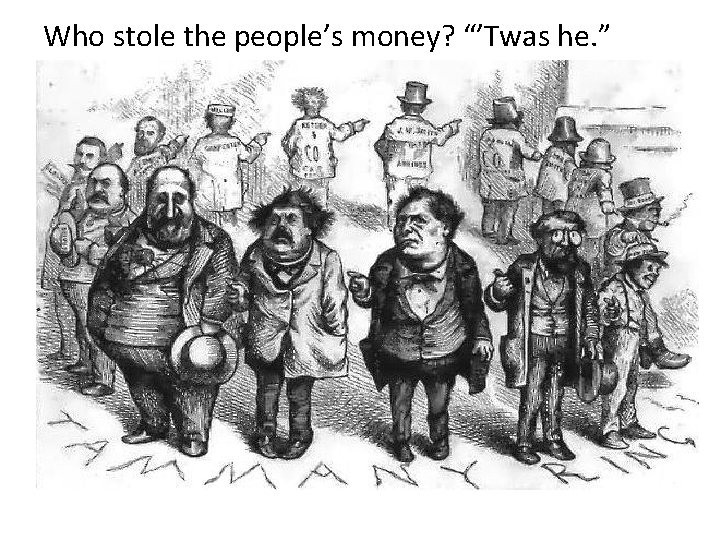 Who stole the people’s money? “’Twas he. ” 