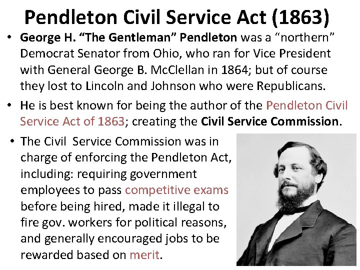 Pendleton Civil Service Act (1863) • George H. “The Gentleman” Pendleton was a “northern”