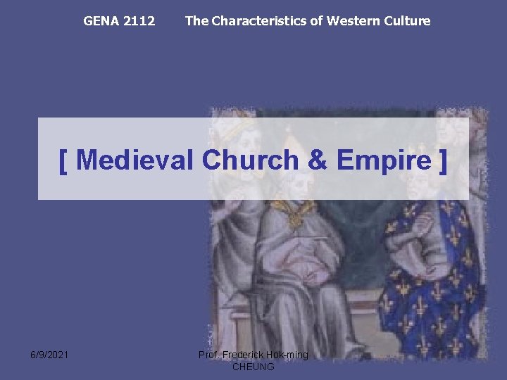 GENA 2112 The Characteristics of Western Culture [ Medieval Church & Empire ] 6/9/2021