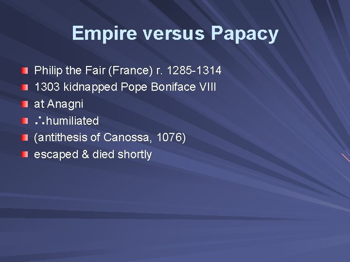 Empire versus Papacy Philip the Fair (France) r. 1285 -1314 1303 kidnapped Pope Boniface