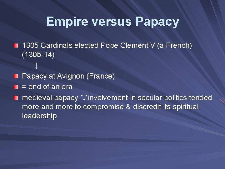 Empire versus Papacy 1305 Cardinals elected Pope Clement V (a French) (1305 -14) ↓