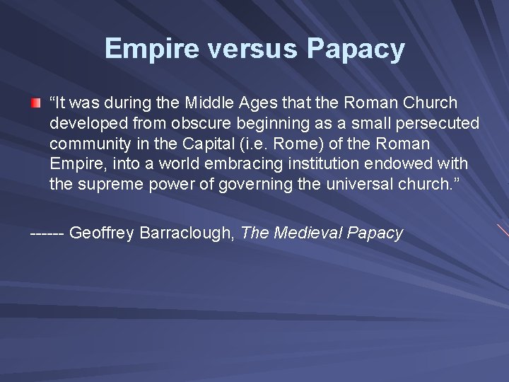 Empire versus Papacy “It was during the Middle Ages that the Roman Church developed