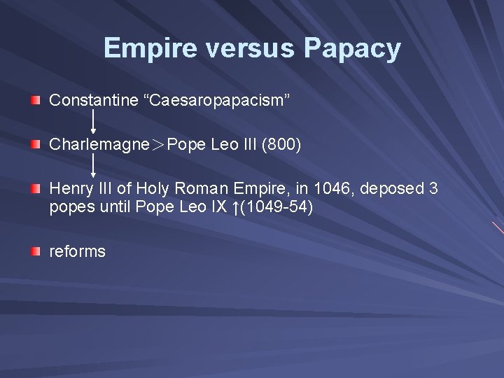 Empire versus Papacy Constantine “Caesaropapacism” Charlemagne＞Pope Leo III (800) Henry III of Holy Roman