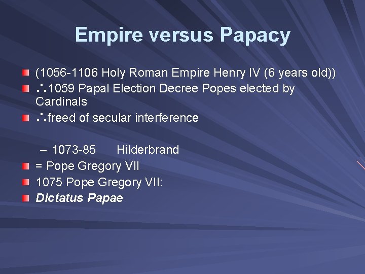 Empire versus Papacy (1056 -1106 Holy Roman Empire Henry IV (6 years old)) ∴