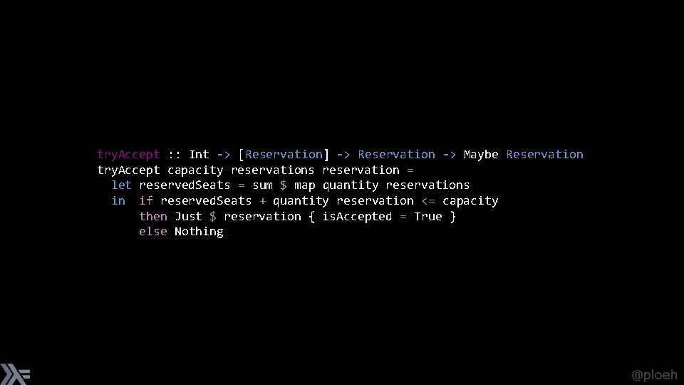 try. Accept : : Int -> [Reservation] -> Reservation -> Maybe Reservation try. Accept