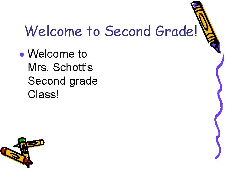 Welcome to Second Grade! · Welcome to Mrs. Schott’s Second grade Class! 