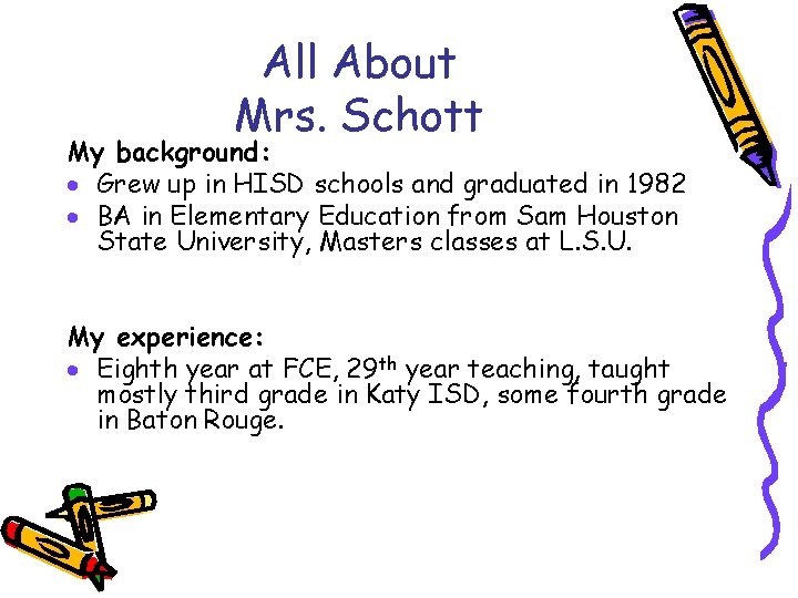All About Mrs. Schott My background: · Grew up in HISD schools and graduated