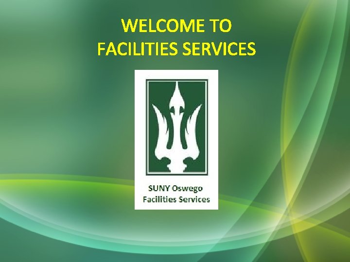 WELCOME TO FACILITIES SERVICES 