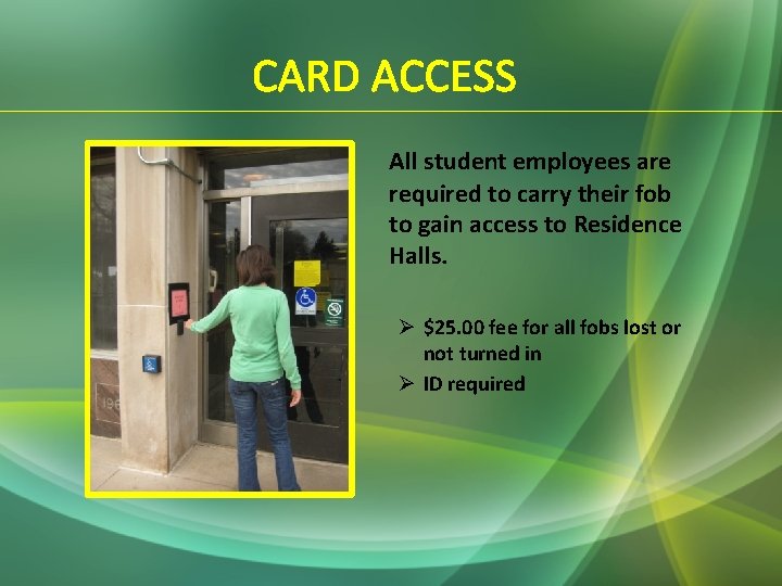 CARD ACCESS All student employees are required to carry their fob to gain access