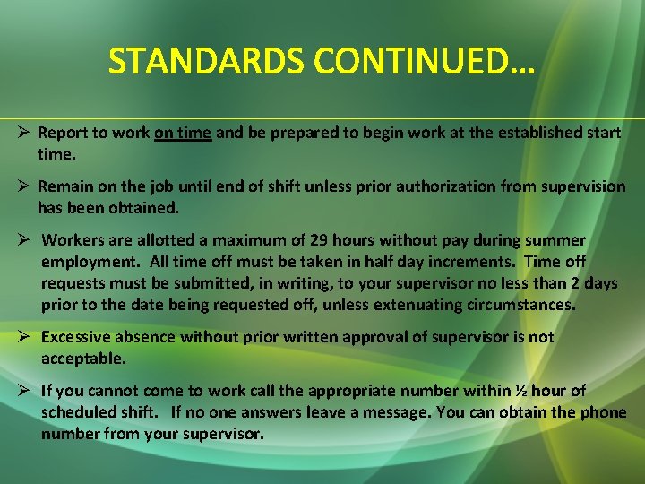 STANDARDS CONTINUED… Ø Report to work on time and be prepared to begin work