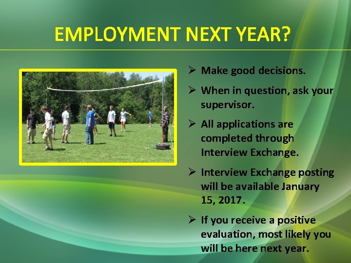 EMPLOYMENT NEXT YEAR? Ø Make good decisions. Ø When in question, ask your supervisor.