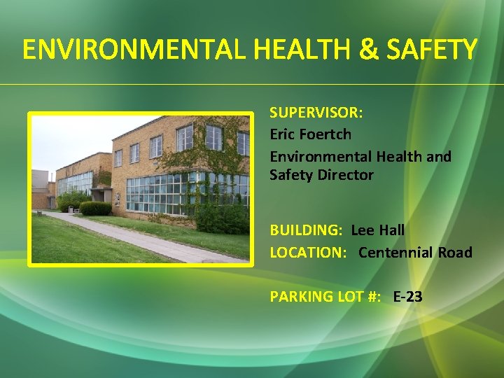 ENVIRONMENTAL HEALTH & SAFETY SUPERVISOR: Eric Foertch Environmental Health and Safety Director BUILDING: Lee