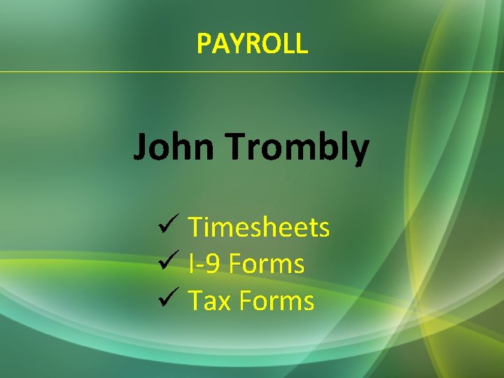 PAYROLL John Trombly ü Timesheets ü I-9 Forms ü Tax Forms 