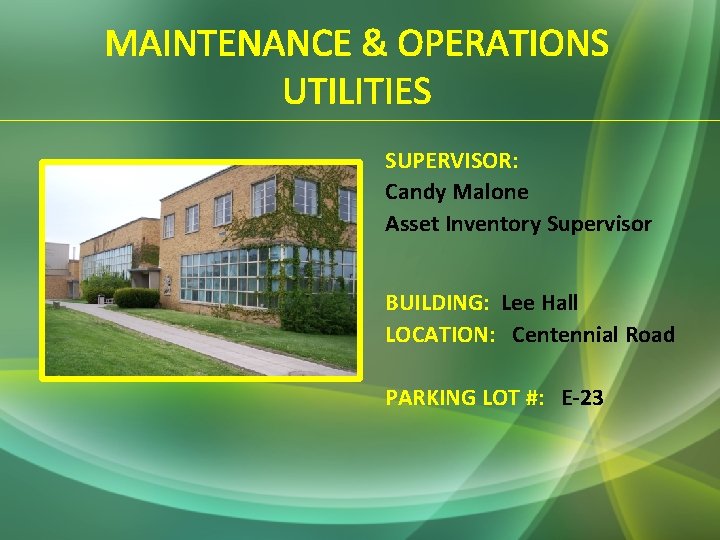 MAINTENANCE & OPERATIONS UTILITIES SUPERVISOR: Candy Malone Asset Inventory Supervisor BUILDING: Lee Hall LOCATION: