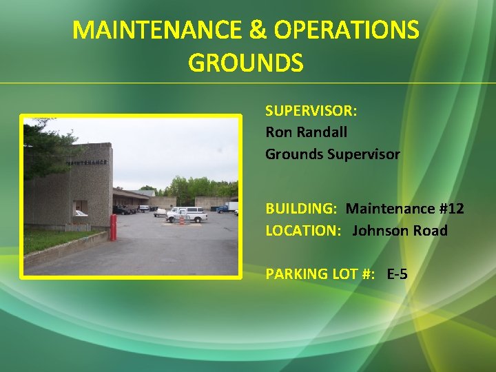 MAINTENANCE & OPERATIONS GROUNDS SUPERVISOR: Ron Randall Grounds Supervisor BUILDING: Maintenance #12 LOCATION: Johnson