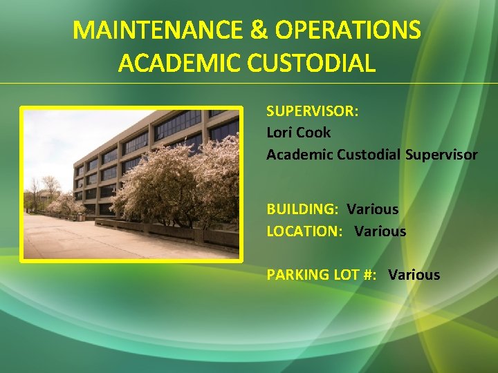 MAINTENANCE & OPERATIONS ACADEMIC CUSTODIAL SUPERVISOR: Lori Cook Academic Custodial Supervisor BUILDING: Various LOCATION: