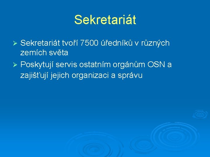 Sekretariát tvoří 7500 úředníků v různých zemích světa Ø Poskytují servis ostatním orgánům OSN