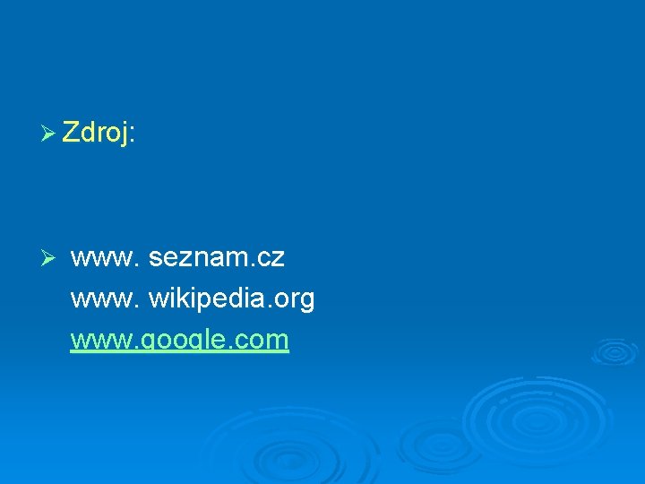 Ø Zdroj: Ø www. seznam. cz www. wikipedia. org www. google. com 