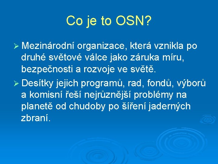 Co je to OSN? Ø Mezinárodní organizace, která vznikla po druhé světové válce jako