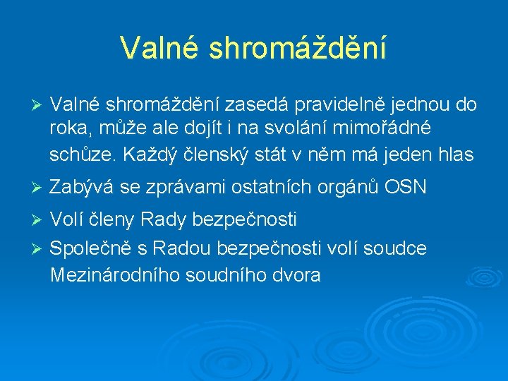 Valné shromáždění Ø Valné shromáždění zasedá pravidelně jednou do roka, může ale dojít i